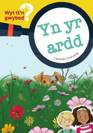 Cyfres Wyt Ti’n Gwybod?: yn yr Ardd
