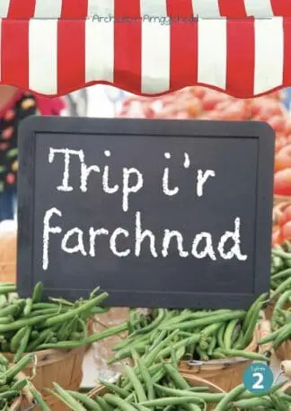 Cyfres Archwilio’r Amgylchedd: Trip i’r Farchnad