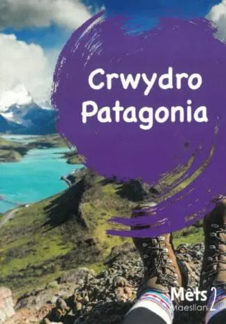 Mêts Maesllan 2 – Crwydro Patagonia