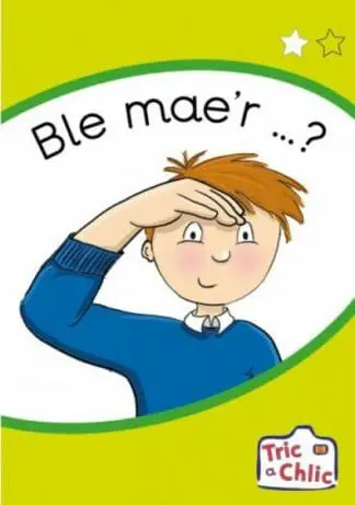 Tric a Chlic: Cam 1 – 6 x Ble mae’r