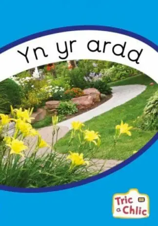 Tric a Chlic: Cam 3 – 6 x Yn yr Ardd