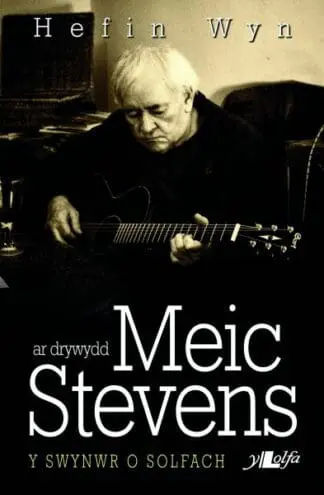 Ar Drywydd Meic Stevens – y Swynwr o Solfach