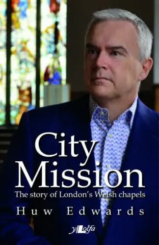 City Mission – The Story of London’s Welsh Chapels