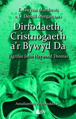 Astudiaethau Athronyddol: 5. Dirfodaeth, Cristnogaeth a’r Bywyd Da – Ysgrifau John Heywood Thomas