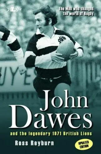 The Man Who Changed the World of Rugby (Updated Edition) – John Dawes and the Legendary 1971 British Lions