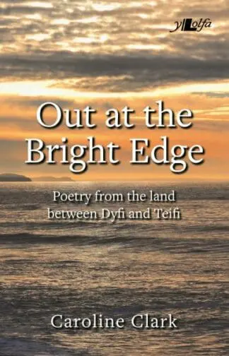 Out at the Bright Edge – Poetry from the Land Between Dyfi and Teifi