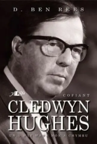 Cofiant Cledwyn Hughes – Un o Wyr Mawr Môn a Chymru