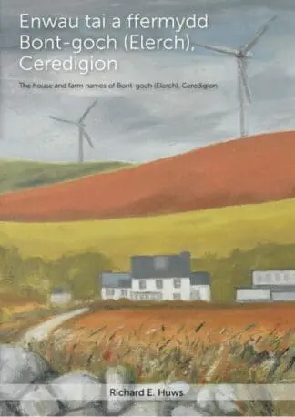 Enwau Tai a Ffermydd Bont-Goch (Elerch), Ceredigion / The House and Farm Names of Bont-Goch (Elerch), Ceredigion