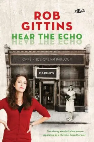 Hear the Echo – Two Strong Welsh-italian Women… Separated by a Lifetime, Linked Forever