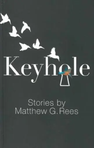 Keyhole – Stories by Matthew G. Rees