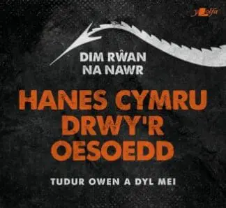 Dim Rwan Na Nawr: Hanes Cymru Drwy’r Oesoedd