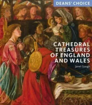 Cathedral Treasures of England and Wales: Deans’ Choice