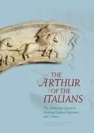 Arthurian Literature in the Middle Ages: The Arthur of the Italians – The Arthurian Legend in Medieval Italian Literature and Culture