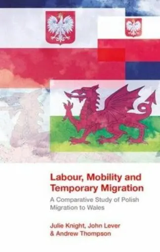 Labour, Mobility and Temporary Migration – A Comparative Study of Polish Migration to Wales