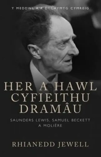 Her a Hawl Cyfieithu Dramâu – Saunders Lewis, Samuel Beckett a Moliere