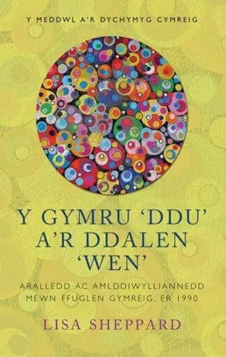 Y Meddwl a’r Dychymyg Cymreig: Gymru ‘Ddu’ a’r Ddalen ‘Wen’, Y – Aralledd ac Amlddiwylliannedd Mewn Ffuglen Gymreig, Er 1900