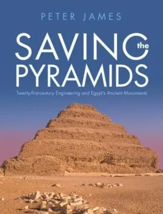 Saving the Pyramids – Twenty First Century Engineering and Egypt’s Ancient Monuments