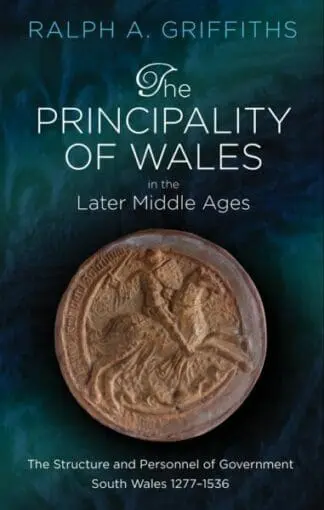 Principality of Wales in the Later Middle Ages, The – The Structure and Personnel of Government South Wales 1277-1536