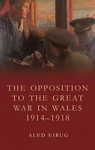 Studies in Welsh History: The Opposition to the Great War in Wales 1914-1918