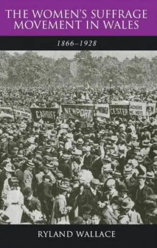 Women’s Suffrage Movement in Wales, 1866-1928, The