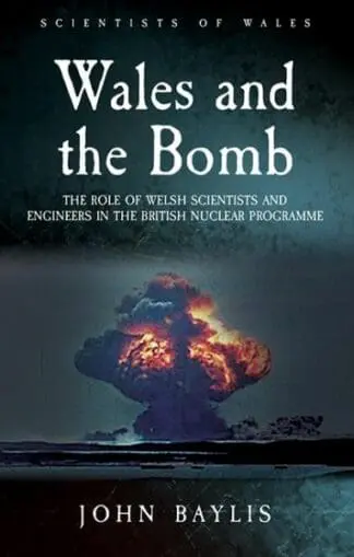 Scientists of Wales: Wales and the Bomb – The Role of Welsh Scientists and Engineers in the British Nuclear Programme