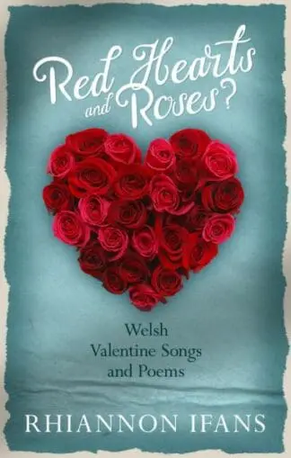 Red Hearts and Roses? – Welsh Valentine Songs and Poems
