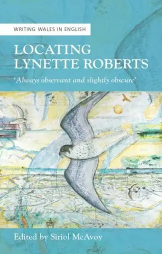 Writing Wales in English: Locating Lynette Roberts – ‘Always Observant and Slightly Obscure’