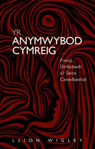 Yr Anymwybod Cymreig – Freud, Dirfodaeth a’r Seice Cenedlaethol