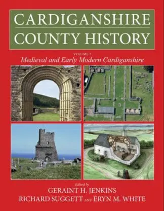 Cardiganshire County History: Volume 2 – Medieval and Early Modern Cardiganshire