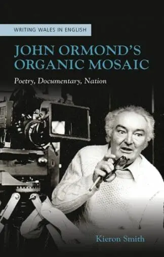 Writing Wales in English: John Ormond’s Organic Mosaic