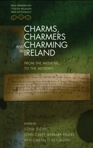 New Approaches to Celtic Religion and Mythology: Charms, Charmers and Charming in Ireland – From the Medieval to the Modern