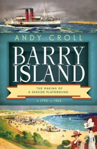 Barry Island – The Making of a Seaside Playground, C.1790 – C.1965