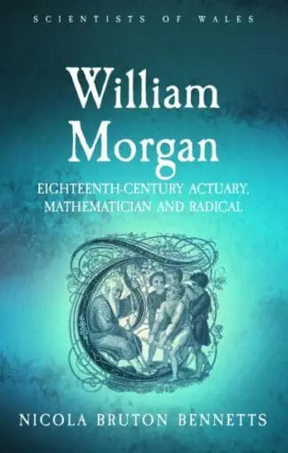 Scientists of Wales: William Morgan – Eighteenth Century Actuary, Mathematician and Radical