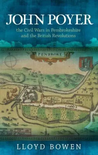 John Poyer, The Civil Wars in Pembrokeshire and the British Revolutions
