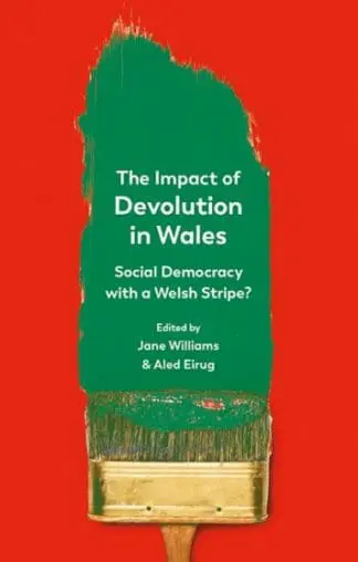 Impact of Devolution in Wales, The – Social Democracy with a Welsh Stripe?