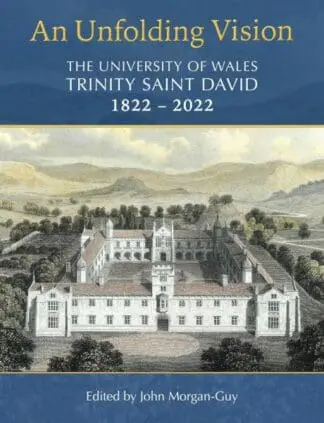 An Unfolding Vision – The University of Wales Trinity Saint David 1822-2022