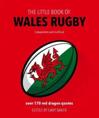 The Little Book of Wales Rugby – Over 170 Red Dragon Quotes
