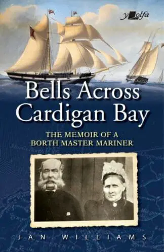 Bells Across Cardigan Bay – The Memoir of a Borth Master Mariner