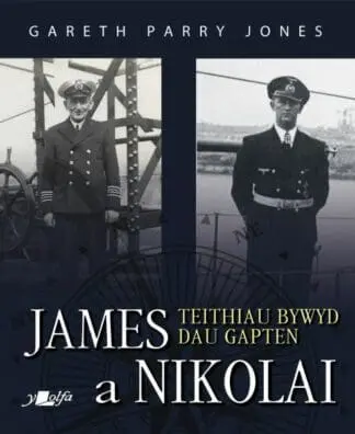 James a Nikolai – Teithiau Bywyd Dau Gapten