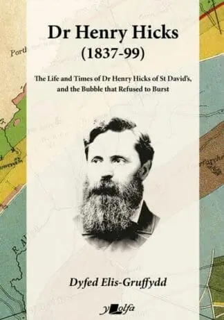 Dr Henry Hicks (1837-99) – The Life and Times of Dr Henry Hicks of St Davids, and the Bubble That Refused to Burst