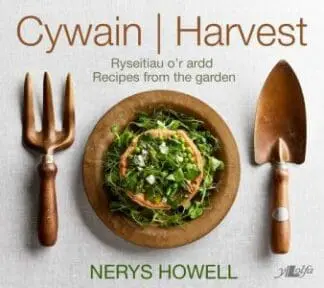 Cywain / Harvest: Ryseitiau o’r Ardd / Recipes from the Garden