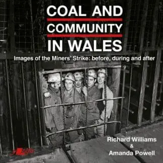 Coal and Community in Wales – Images of the Miners’ Stike: Before, During and After