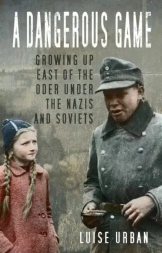 Dangerous Game, A – Growing up East of the Oder Under the Nazis A