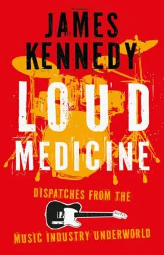 Loud Medicine – Dispatches from the Music Industry Underworld