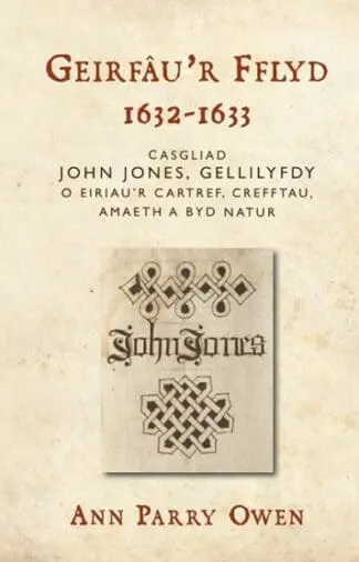 Geirfâu’r Fflyd, 1632-1633 – Casgliad John Jones, Gellilyfdy o Eiriau’r Cartref, Crefftau, Amaeth a Byd Natur