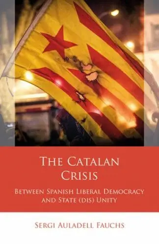 The Catalan Crisis – Between Spanish Liberal Democracy and State (Dis) Unity
