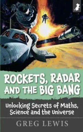 Rockets, Radar and the Big Bang – Unlocking Secrets of Maths, Science and the Universe