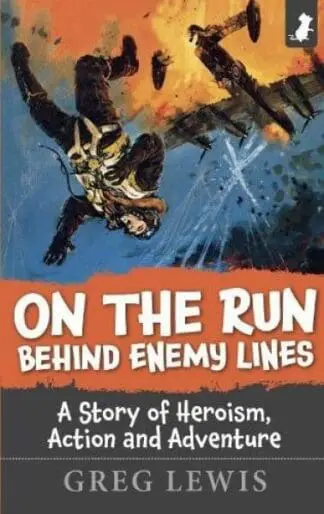 On the Run Behind Enemy Lines – A Story of Heroism, Action and Adventure