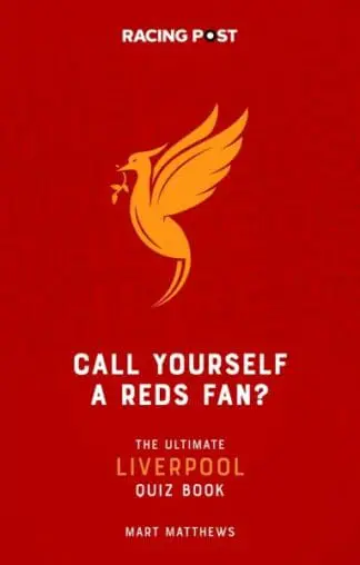 Call Yourself a Reds Fan? – The Ultimate Liverpool Quiz Book