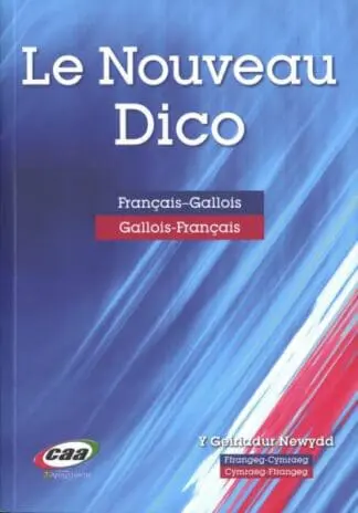 Le Nouveau Dico – Y Geiriadur Newydd Ffrangeg-Cymraeg Cymraeg-Ffrangeg